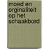 Moed en orginaliteit op het schaakbord