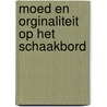 Moed en orginaliteit op het schaakbord by M. Ploeger