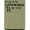 Hoogoven schaaktoernooi 45e toernooi 1985 door Sterren