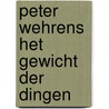 Peter wehrens het gewicht der dingen door Peter Wehrens