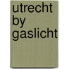 Utrecht by gaslicht by Hulzen