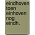 Eindhoven toen einhoven nog eindh.