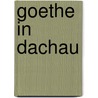 Goethe in dachau door Nico Rost