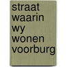 Straat waarin wy wonen voorburg door Voorhoeve