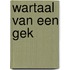Wartaal van een gek