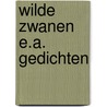 Wilde zwanen e.a. gedichten door Elbert Hak
