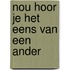 Nou hoor je het eens van een ander