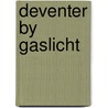 Deventer by gaslicht door Korteling
