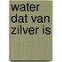 Water dat van zilver is