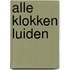 Alle klokken luiden