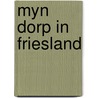 Myn dorp in friesland door Marxveldt