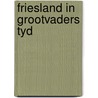 Friesland in grootvaders tyd door Onbekend