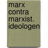 Marx contra marxist. ideologen door Robert Harmsen
