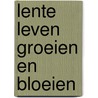 Lente leven groeien en bloeien door Martin David