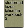 Studerend lezen talisman werkboek 2 door Onbekend