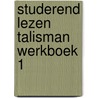 Studerend lezen talisman werkboek 1 by Unknown