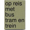 Op reis met bus tram en trein by Martin David