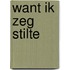 Want ik zeg stilte
