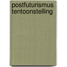 Postfuturismus tentoonstelling door Deleu