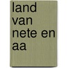 Land van nete en aa door Onbekend