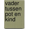 Vader tussen pot en kind door Verbeeck