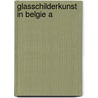 Glasschilderkunst in belgie a by Bakelants