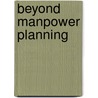 Beyond manpower planning door J.A.M. Heijke