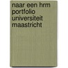 Naar een HRM Portfolio Universiteit Maastricht door Andries de Grip
