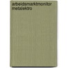 Arbeidsmarktmonitor Metalektro door J. van Loo