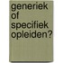 Generiek of Specifiek opleiden?