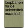 Loopbanen na de Universiteit Maastricht by R. de Vries