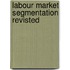 Labour Market Segmentation Revisted