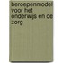 Beroepenmodel voor het onderwijs en de zorg