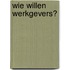 Wie willen werkgevers?