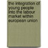 The integration of young people into the labour market within European Union