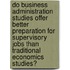 Do business administration studies offer better preparation for supervisory jobs than traditional economics studies?