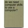 Do we need computer skills to use a computer? door L. Borghans