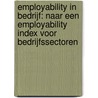 Employability in bedrijf: naar een employability index voor bedrijfssectoren by J. van Loo