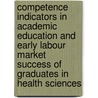Competence indicators in academic education and early labour market success of graduates in health sciences door Onbekend