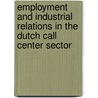 Employment and Industrial Relations in the Dutch Call Center Sector by I. Sieben