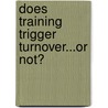Does Training Trigger Turnover...Or Not? door I. Sieben
