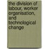 The Division of Labour, Worker Organisation, and Technological Change