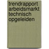 Trendrapport arbeidsmarkt technisch opgeleiden door A.G.M. Matheeuwsen