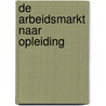 De arbeidsmarkt naar opleiding by Unknown