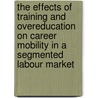 The effects of training and overeducation on career mobility in a segmented labour market by R. Dekker