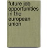 Future job opportunities in the European Union door A. de Grip