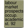 Labour market prospects occup. academic st. 92 by Unknown