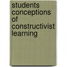 Students Conceptions of Constructivist Learning by S.M.M. Loyens
