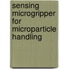 Sensing Microgripper for Microparticle Handling door Chu Duc Trinh