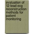 Evaluation of 12-lead ECG Reconstruction Methods for Patient Monitoring